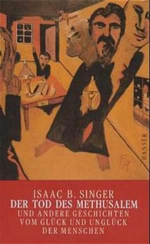 Der Tod des Methusalem und andere Geschichten vom Glück und Unglück der Menschen de Isaac Bashevis Singer