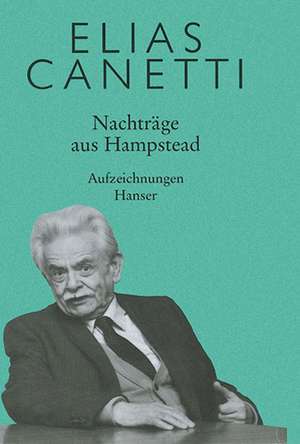 Nachträge aus Hampstead de Elias Canetti