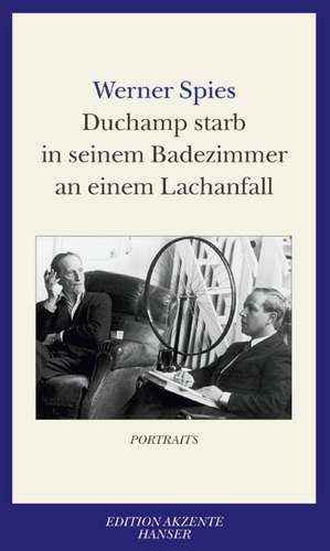 Duchamp starb in seinem Badezimmer an einem Lachanfall de Werner Spies