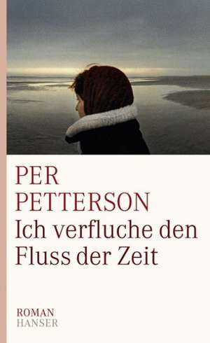 Ich verfluche den Fluss der Zeit de Per Petterson