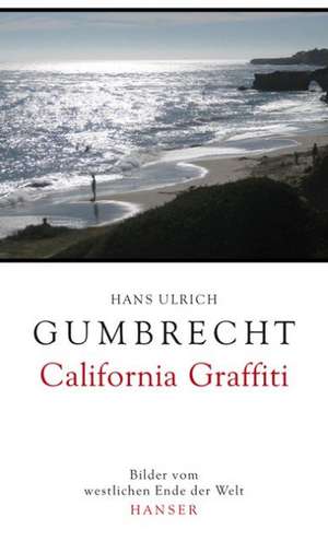 California Graffiti de Hans Ulrich Gumbrecht