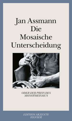 Die Mosaische Unterscheidung oder der Preis des Monotheismus de Jan Assmann