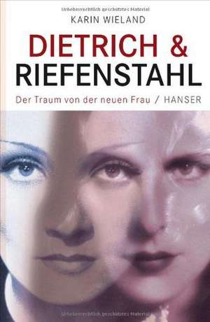 Dietrich & Riefenstahl de Karin Wieland