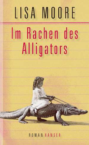 Im Rachen des Alligators de Lisa Moore