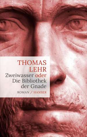 Zweiwasser oder die Bibliothek der Gnade de Thomas Lehr