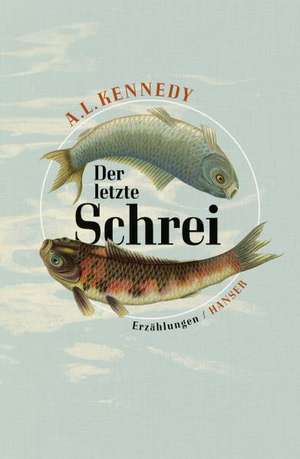 Der letzte Schrei de A. L. Kennedy