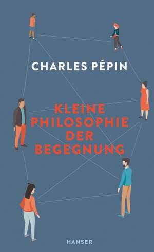 Kleine Philosophie der Begegnung de Charles Pépin