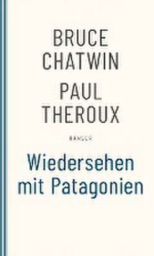 Wiedersehen mit Patagonien de Bruce Chatwin