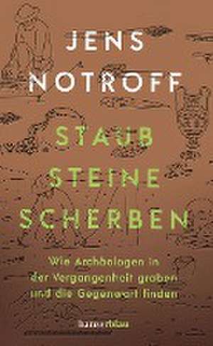 Staub, Steine, Scherben de Jens Notroff