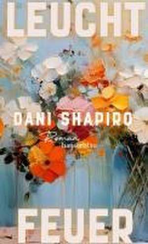 Leuchtfeuer de Dani Shapiro