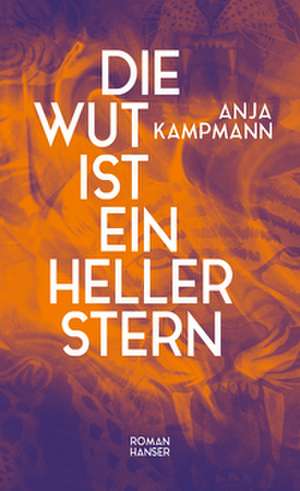 Die Wut ist ein heller Stern de Anja Kampmann