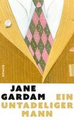 Ein untadeliger Mann de Jane Gardam