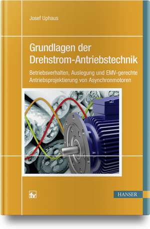 Grundlagen der Drehstrom-Antriebstechnik de Josef Uphaus