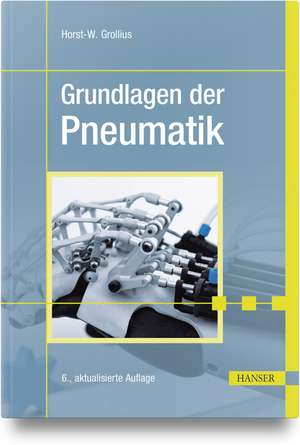 Grundlagen der Pneumatik de Horst-W. Grollius