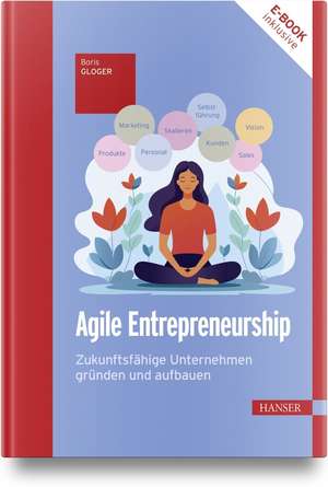 Agile Entrepreneurship de Boris Gloger