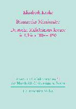 Bismarcks Missionare: Deutsche Militarinstrukteure in China 1884-1890 de Elisabeth Kaske