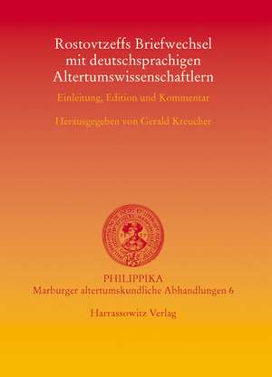 Rostovtzeffs Briefwechsel Mit Deutschsprachigen Altertumswissenschaftlern: Einleitung, Edition Und Kommentar de Gerald Kreucher