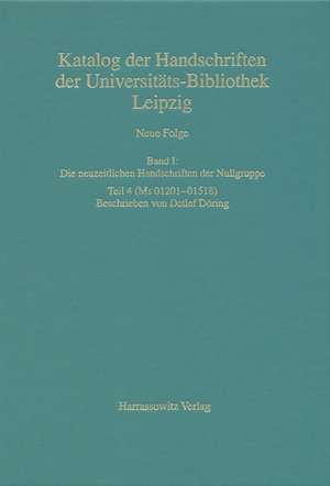 Catalogus codicum manuscriptorum Bibliothecae Universitatis Lipsiensis /Katalog der Handschriften der Universitäts-Bibliothek Leipzig / Neue Folge / Die neuzeitlichen Handschriften der Nullgruppe (Ms 01201-01518)