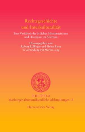 Rechtsgeschichte Und Interkulturalitat: Zum Verhaltnis Des Ostlichen Mittelmeerraums Und 'Europas' Im Altertum de Robert Rollinger