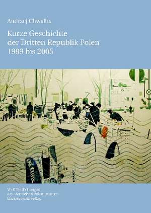 Kurze Geschichte der Dritten Republik Polen, 1989-2005 de Andrzej Chwalba