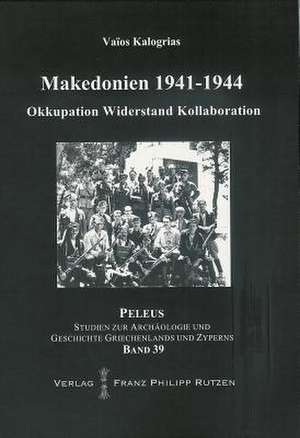 Makedonien 1941-1944: Okkupation, Widerstand Und Kollaboration de Vaios Kalogrias