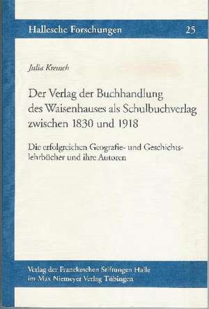 Der Verlag der Buchhandlung des Waisenhauses als Schulbuchverlag zwischen 1830 und 1918 de Julia Kreusch