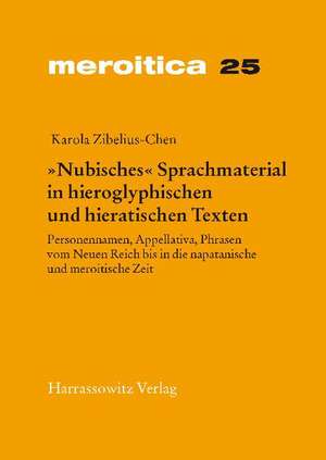 'Nubisches' Sprachmaterial in Hieroglyphischen Und Hieratischen Texten: Personennamen, Appellativa, Phrasen Vom Neuen Reich Bis in Die Napatanische Un de Karola Zibelius-Chen