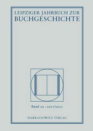 Leipziger Jahrbuch Zur Buchgeschichte 20 (2011/2012)