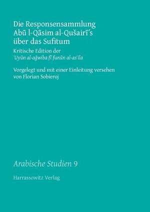 Die Responsensammlung Abu L-Qasim Al-Qusairi's Uber Das Sufitum: Kritische Edition Der 'Uyun Al-Agwiba Fi Funun Al-As'ila Vorgelegt Und Mit Einer Einl de Abd Al-Karaim Ibn Qushayrai