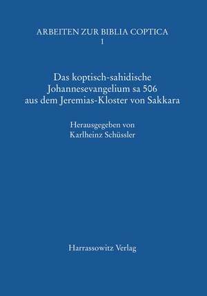 Das koptisch-sahidische Johannesevangelium sa 506 aus dem Jeremias-Kloster von Sakkara de Karlheinz Schüssler