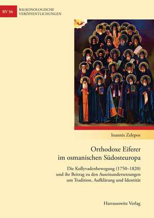 Orthodoxe Eiferer im osmanischen Südosteuropa de Ioannis Zelepos