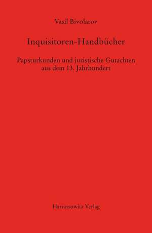 Inquisitoren-Handbucher: Papsturkunden Und Juristische Gutachten Aus Dem 13. Jahrhundert Mit Edition Des Consilium Von Guido Fulcodii de Vasil Bivolarov