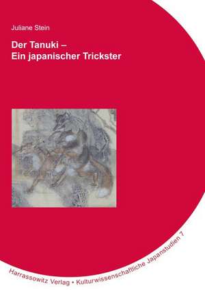 Der Tanuki - Ein Japanischer Trickster: Eine Kulturgeschichte Orthodoxer Historiographie Des 16. Und 17. Jahrhunderts de Juliane Stein