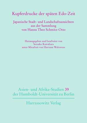 Kupferdrucke Der Spaten EDO-Zeit: Japanische Stadt- Und Landschaftsansichten Aus Der Sammlung Von Hanns Theo Schmitz-Otto de Setsuko Kuwabara