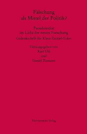 Falschung ALS Mittel Der Politik? Pseudoisidor Im Licht Der Neuen Forschung: Gedenkschrift Fur Klaus Zechiel-Eckes de Karl Ubl