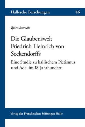 Die Glaubenswelt Friedrich Heinrich von Seckendorffs de Björn Schmalz