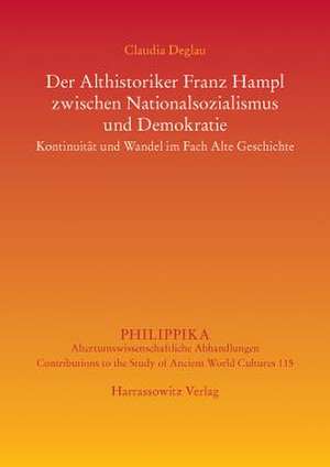 Der Althistoriker Franz Hampl zwischen Nationalsozialismus und Demokratie de Claudia Deglau