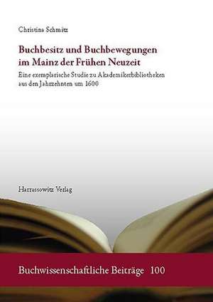 Buchbesitz und Buchbewegungen im Mainz der Frühen Neuzeit de Christina Schmitz