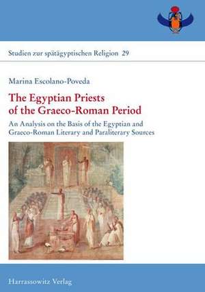 The Egyptian Priests of the Graeco-Roman Period de Marina Escolano-Poveda