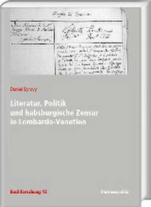 Literatur, Politik und habsburgische Zensur in Lombardo-Venetien de Daniel Syrovy