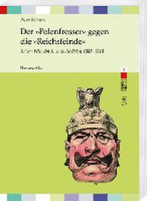 Der »Polenfresser« gegen die »Reichsfeinde« de Piotr Szlanta