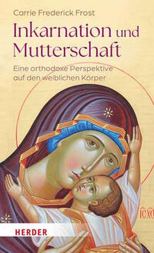 Inkarnation und Mutterschaft de Carrie Frederick Frost