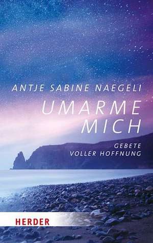 Umarme mich de Antje Sabine Naegeli