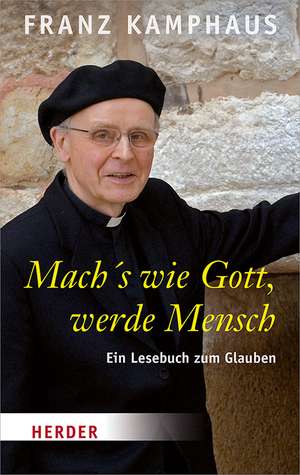 Mach's wie Gott, werde Mensch de Franz Kamphaus