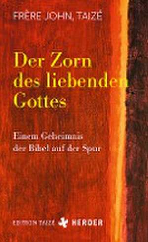 Der Zorn des liebenden Gottes de Taizé Frère John