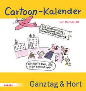 Cartoon-Kalender: Ganztag & Hort. Der immerwährende Kalender für die Schulkindbetreuung de Renate Alf