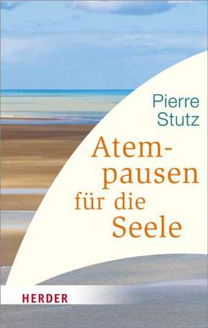 Atempausen für die Seele de Pierre Stutz