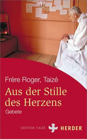 Aus der Stille des Herzens de Taizé Frère Roger