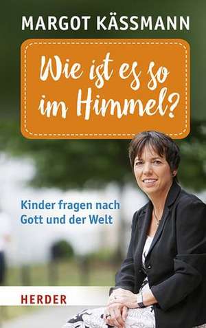 Wie ist es so im Himmel? de Margot Käßmann