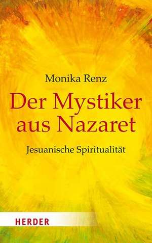 Der Mystiker aus Nazaret de Monika Renz